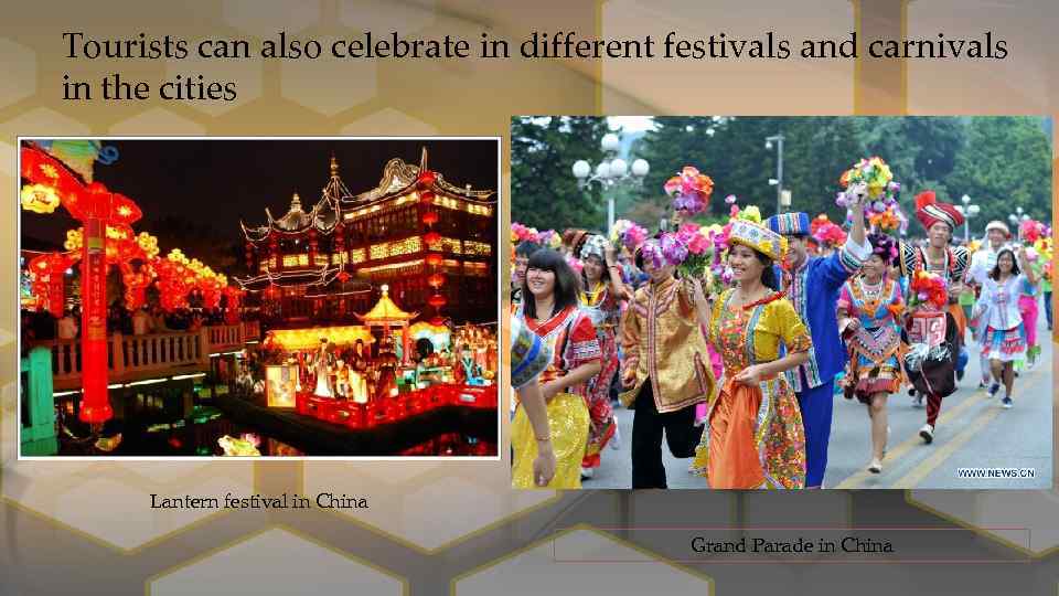 Tourists can also celebrate in different festivals and carnivals in the cities Lantern festival