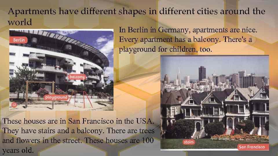 Apartments have different shapes in different cities around the world In Berlin in Germany,