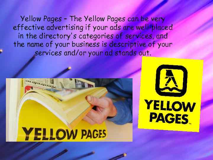 Yellow Pages – The Yellow Pages can be very effective advertising if your ads