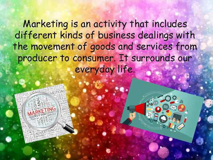 Marketing is an activity that includes different kinds of business dealings with the movement