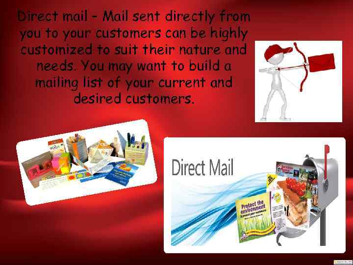 Direct mail – Mail sent directly from you to your customers can be highly