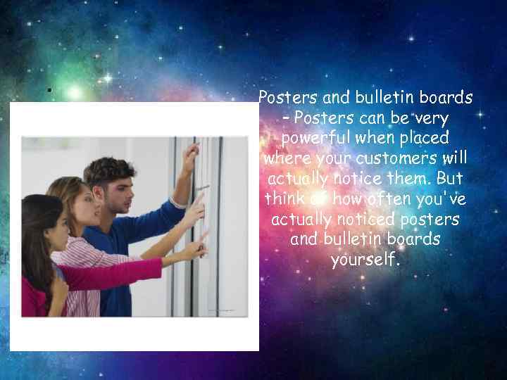 Posters and bulletin boards – Posters can be very powerful when placed where your