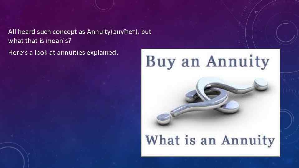 All heard such concept as Annuity(ануїтет), but what that is mean`s? Here’s a look