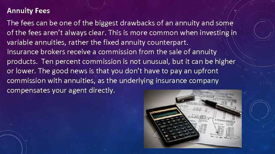 Annuity Fees The fees can be one of the biggest drawbacks of an annuity