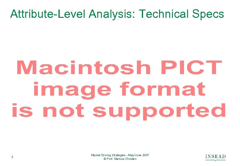 Attribute-Level Analysis: Technical Specs 3 Market Driving Strategies - May/June 2007 © Prof. Markus