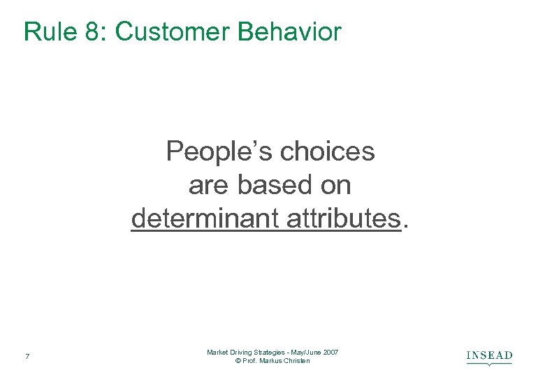 Rule 8: Customer Behavior People’s choices are based on determinant attributes. 7 Market Driving