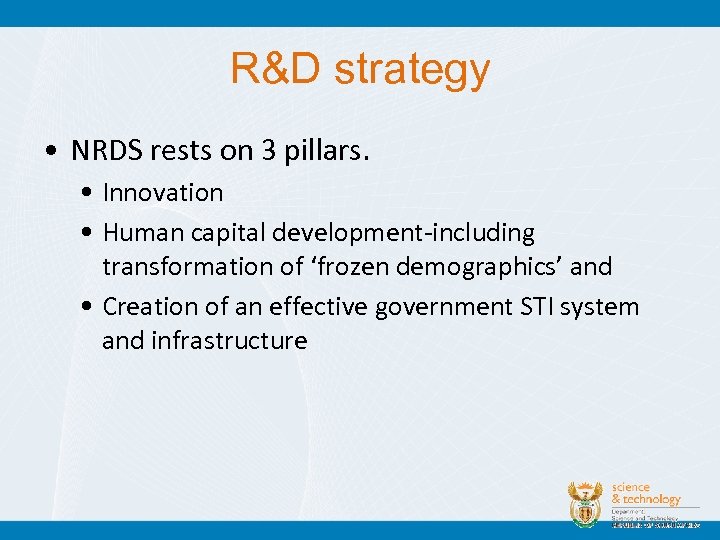 R&D strategy • NRDS rests on 3 pillars. • Innovation • Human capital development-including