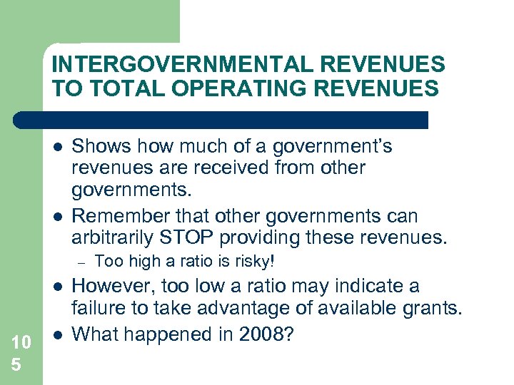 INTERGOVERNMENTAL REVENUES TO TOTAL OPERATING REVENUES l l Shows how much of a government’s