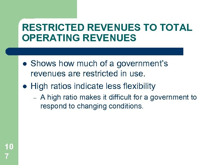 RESTRICTED REVENUES TO TOTAL OPERATING REVENUES l l Shows how much of a government’s
