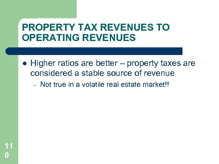 PROPERTY TAX REVENUES TO OPERATING REVENUES l Higher ratios are better – property taxes