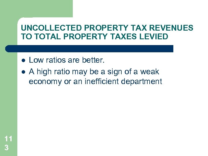 UNCOLLECTED PROPERTY TAX REVENUES TO TOTAL PROPERTY TAXES LEVIED l l 11 3 Low