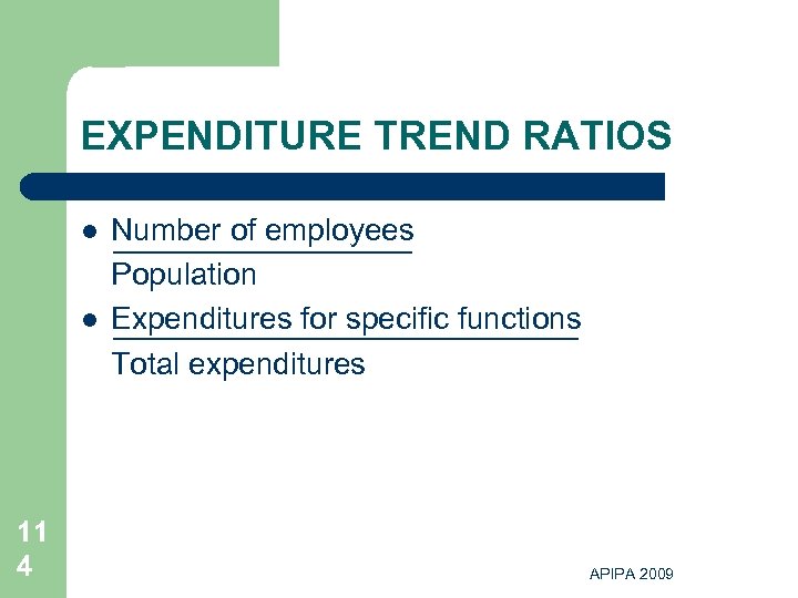 EXPENDITURE TREND RATIOS l l 11 4 Number of employees Population Expenditures for specific