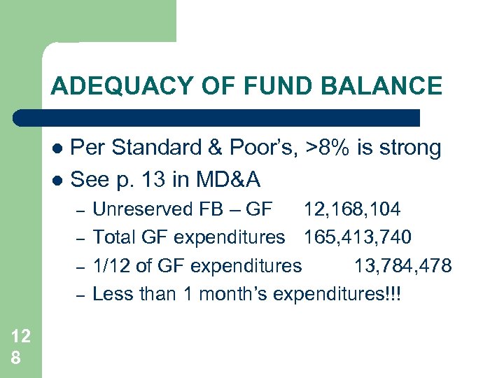 ADEQUACY OF FUND BALANCE Per Standard & Poor’s, >8% is strong l See p.
