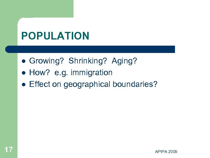 POPULATION l l l 17 Growing? Shrinking? Aging? How? e. g. immigration Effect on