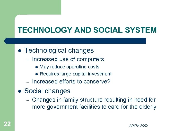 TECHNOLOGY AND SOCIAL SYSTEM l Technological changes – Increased use of computers l l
