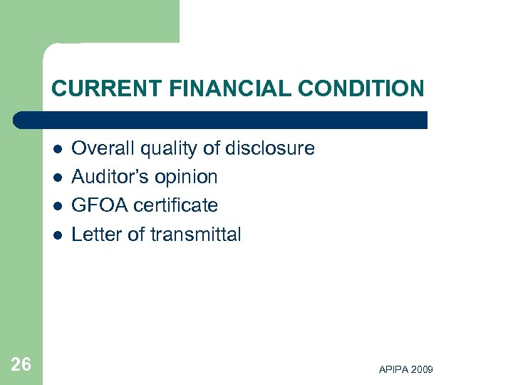 CURRENT FINANCIAL CONDITION l l 26 Overall quality of disclosure Auditor’s opinion GFOA certificate