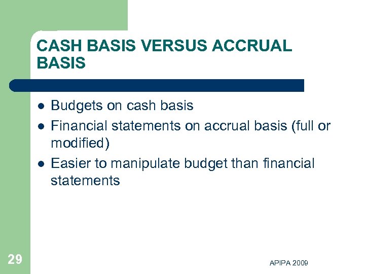 CASH BASIS VERSUS ACCRUAL BASIS l l l 29 Budgets on cash basis Financial
