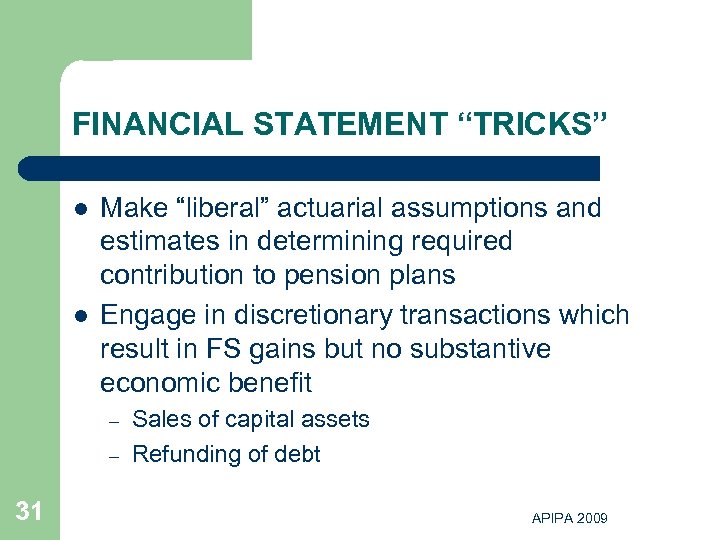 FINANCIAL STATEMENT “TRICKS” l l Make “liberal” actuarial assumptions and estimates in determining required