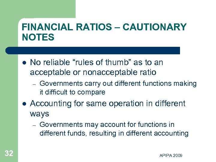 FINANCIAL RATIOS – CAUTIONARY NOTES l No reliable “rules of thumb” as to an