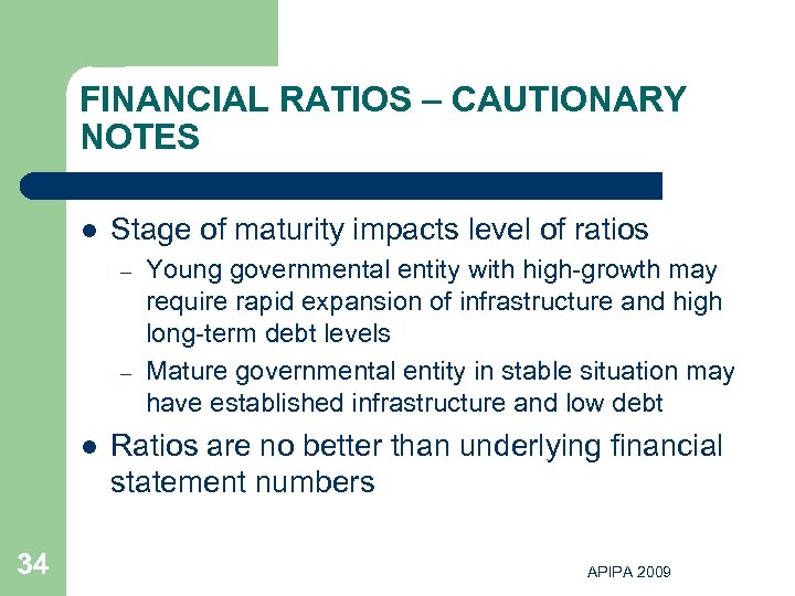 FINANCIAL RATIOS – CAUTIONARY NOTES l Stage of maturity impacts level of ratios –