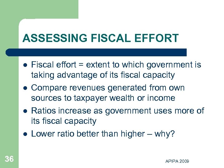 ASSESSING FISCAL EFFORT l l 36 Fiscal effort = extent to which government is