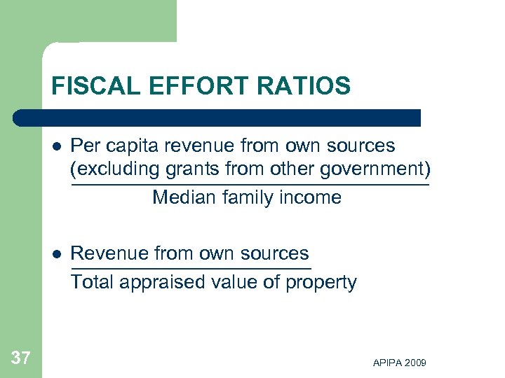 FISCAL EFFORT RATIOS l l 37 Per capita revenue from own sources (excluding grants