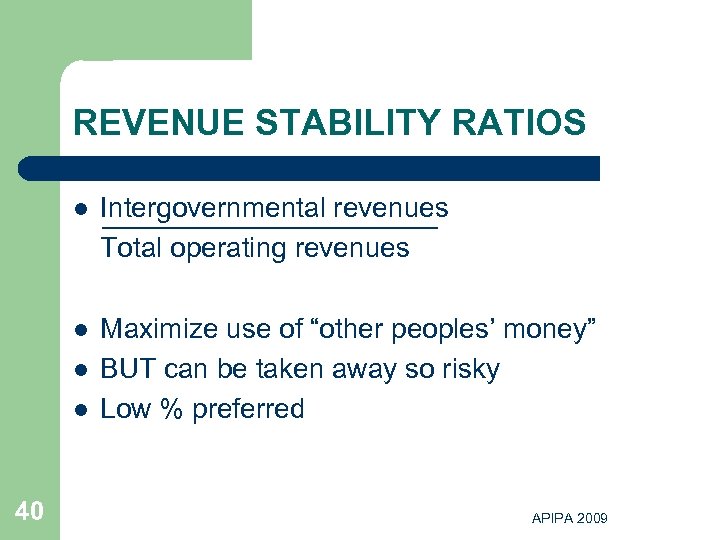 REVENUE STABILITY RATIOS l Intergovernmental revenues Total operating revenues l Maximize use of “other