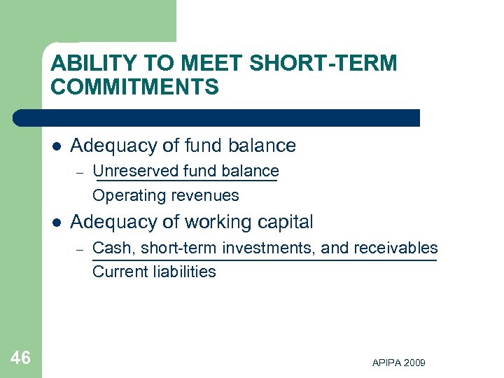 ABILITY TO MEET SHORT-TERM COMMITMENTS l Adequacy of fund balance – l Adequacy of