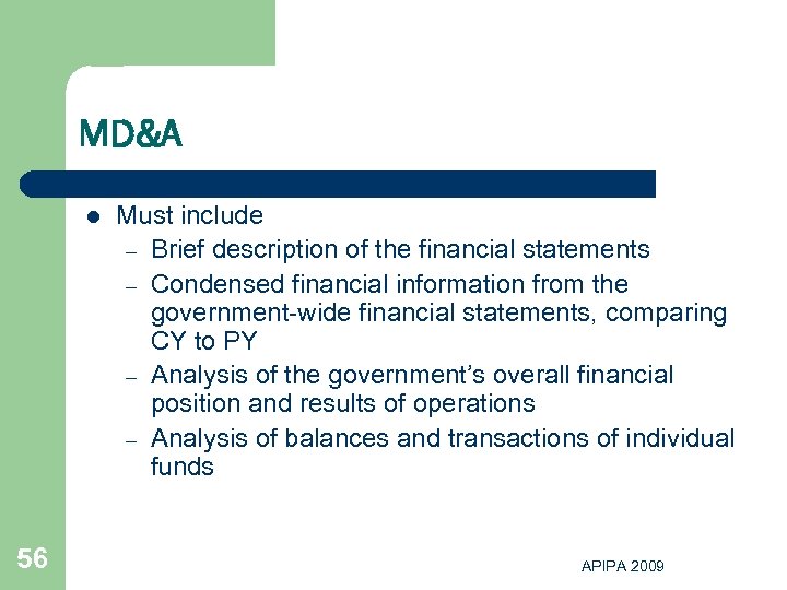 MD&A l 56 Must include – Brief description of the financial statements – Condensed