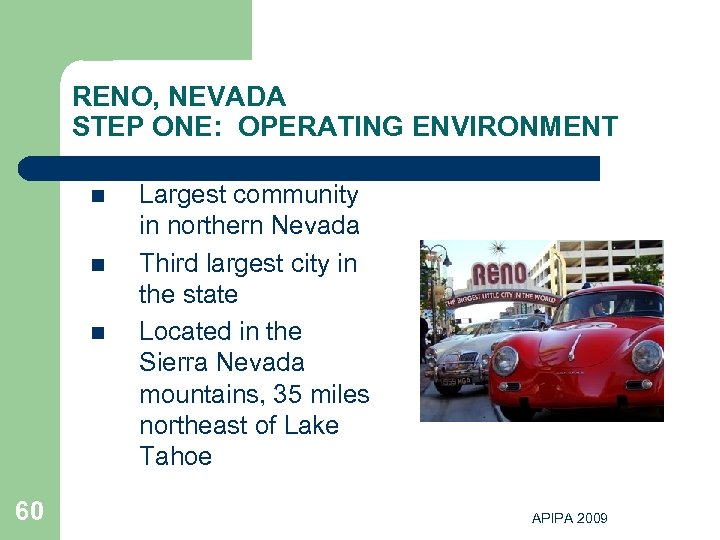 RENO, NEVADA STEP ONE: OPERATING ENVIRONMENT n n n 60 Largest community in northern