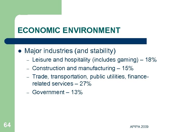 ECONOMIC ENVIRONMENT l Major industries (and stability) – – 64 Leisure and hospitality (includes