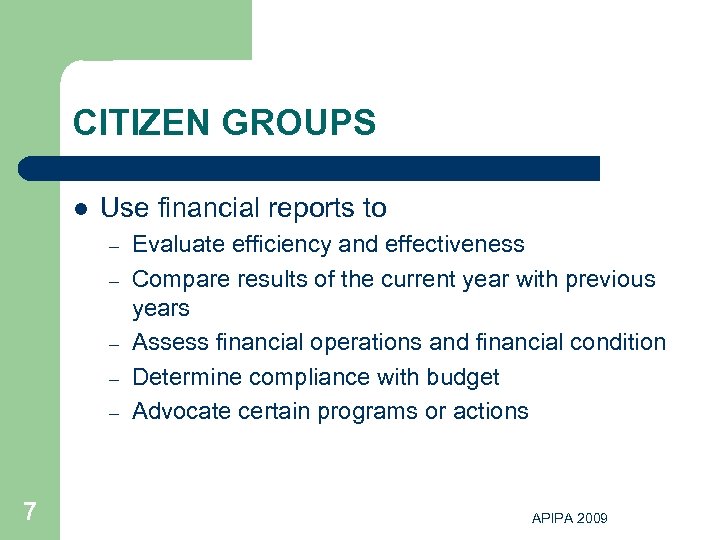 CITIZEN GROUPS l Use financial reports to – – – 7 Evaluate efficiency and
