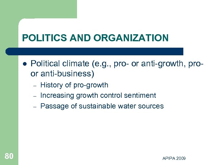 POLITICS AND ORGANIZATION l Political climate (e. g. , pro- or anti-growth, proor anti-business)
