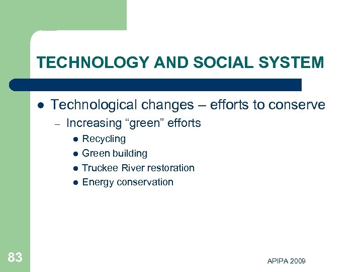 TECHNOLOGY AND SOCIAL SYSTEM l Technological changes – efforts to conserve – Increasing “green”