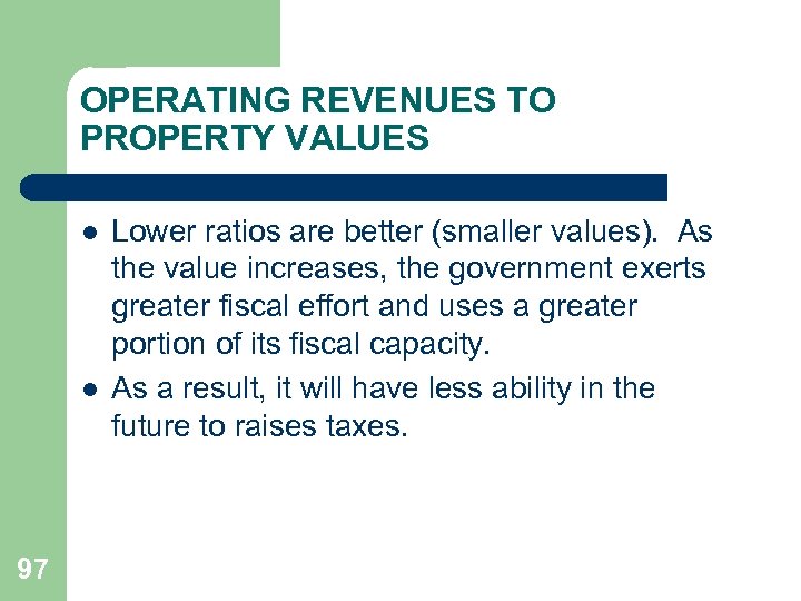 OPERATING REVENUES TO PROPERTY VALUES l l 97 Lower ratios are better (smaller values).