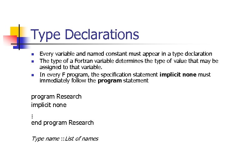 Type Declarations n n n Every variable and named constant must appear in a