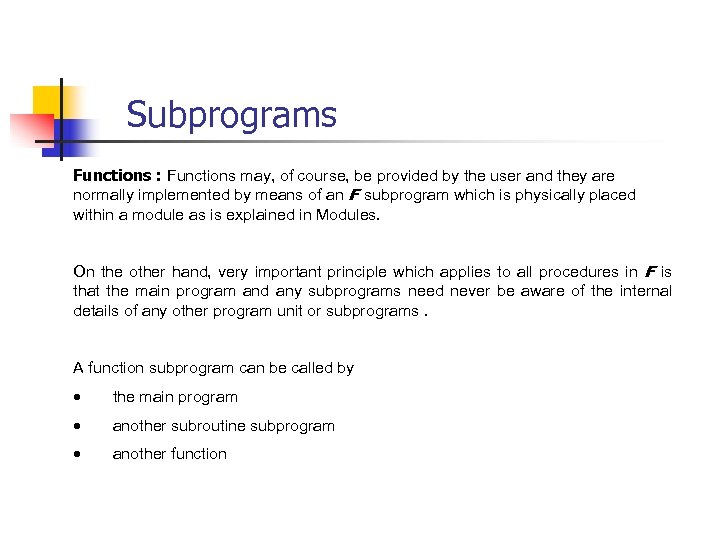 Subprograms Functions : Functions may, of course, be provided by the user and they