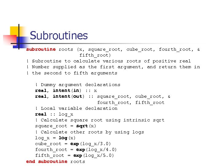Subroutines subroutine roots (x, square_root, cube_root, fourth_root, & fifth_root) ! Subroutine to calculate various