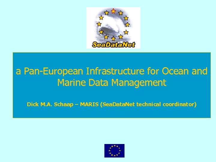 a Pan-European Infrastructure for Ocean and Marine Data Management Dick M. A. Schaap –