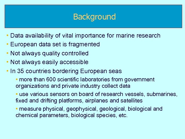 Background • Data availability of vital importance for marine research • European data set