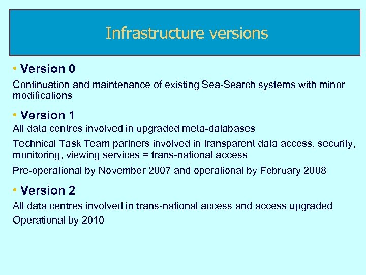 Infrastructure versions • Version 0 Continuation and maintenance of existing Sea-Search systems with minor
