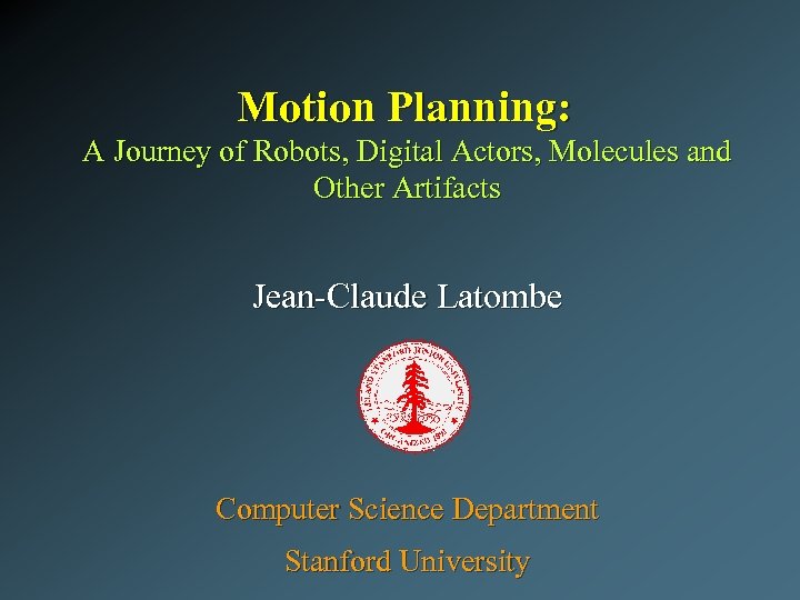 Motion Planning: A Journey of Robots, Digital Actors, Molecules and Other Artifacts Jean-Claude Latombe