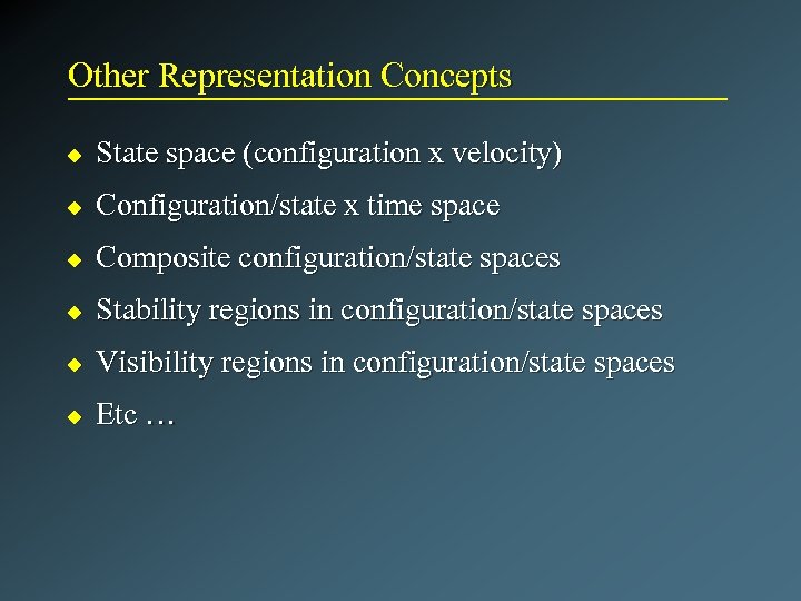 Other Representation Concepts u State space (configuration x velocity) u Configuration/state x time space