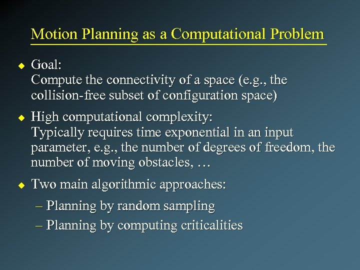 Motion Planning as a Computational Problem u u u Goal: Compute the connectivity of