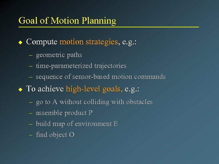 Goal of Motion Planning u Compute motion strategies, e. g. : – – –