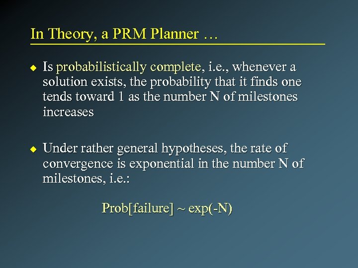 In Theory, a PRM Planner … u u Is probabilistically complete, i. e. ,