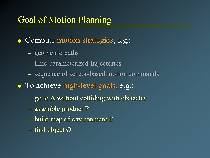 Goal of Motion Planning u Compute motion strategies, e. g. : – – –