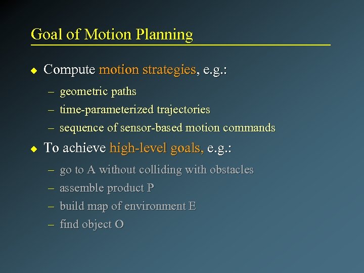 Goal of Motion Planning u Compute motion strategies, e. g. : – – –