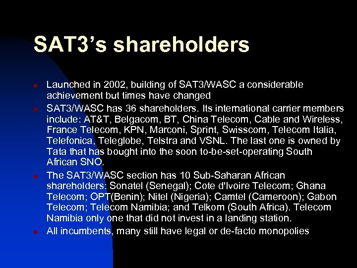 SAT 3’s shareholders n n Launched in 2002, building of SAT 3/WASC a considerable