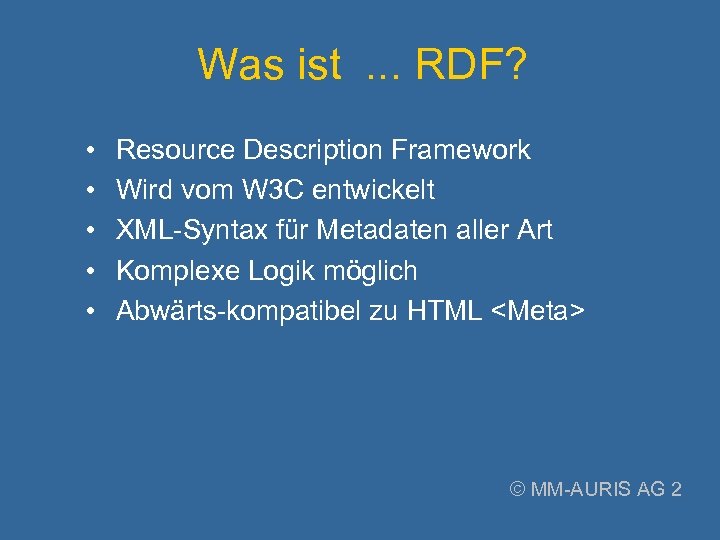 Was ist. . . RDF? • • • Resource Description Framework Wird vom W